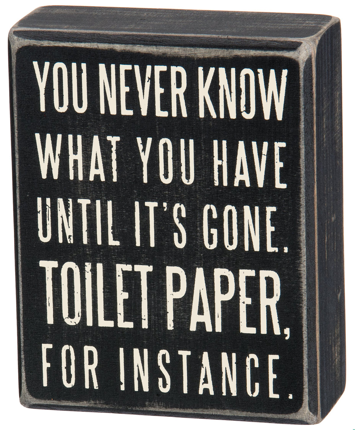 Primitives by Kathy 25465 Classic Box Sign, 4 x 5-Inches, You Never Know What You Have Until It's Gone,Black image 0